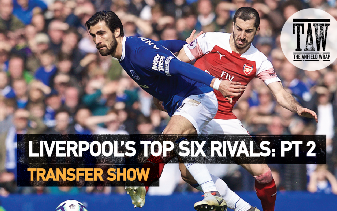 Liverpool’s Top Six Rivals: Part Two | The Transfer Show