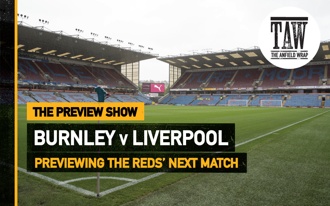Burnley v Liverpool | The Preview Show