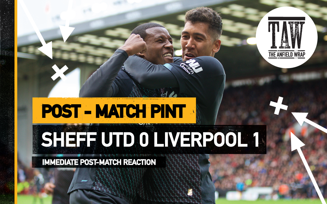 Sheffield United 0 Liverpool 1 | The Post-Match Pint