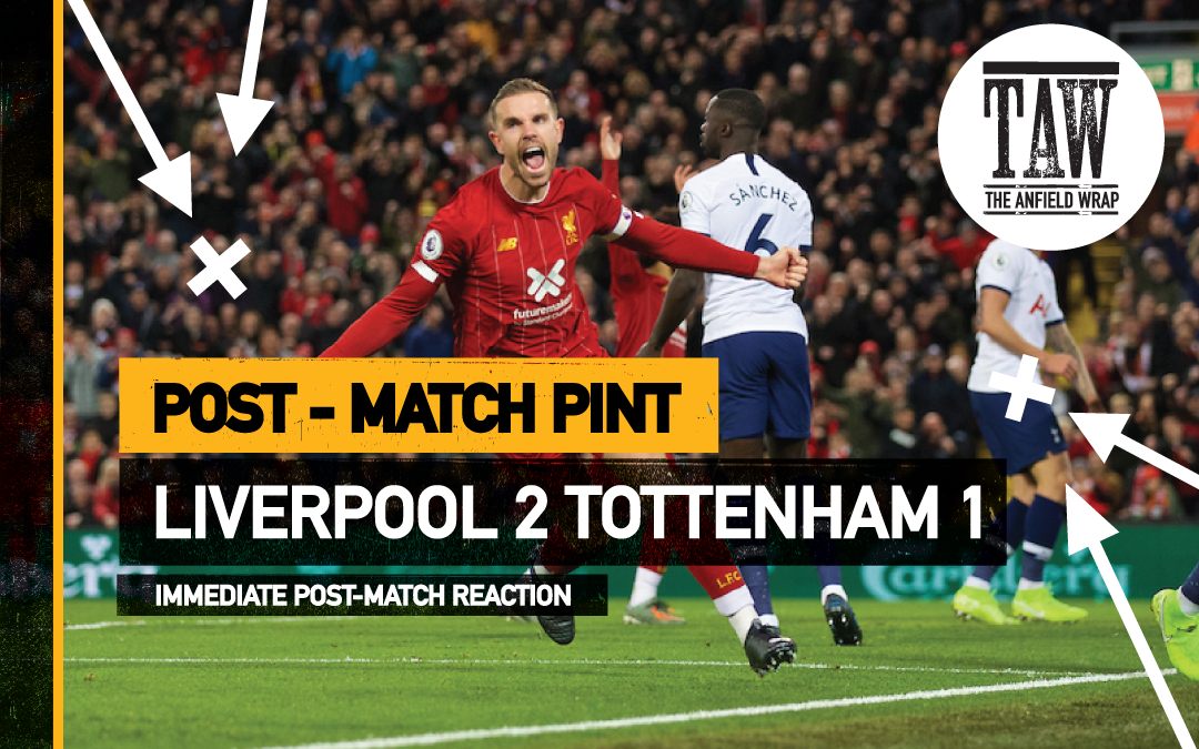 Liverpool 2 Tottenham 1 | The Post-Match Pint