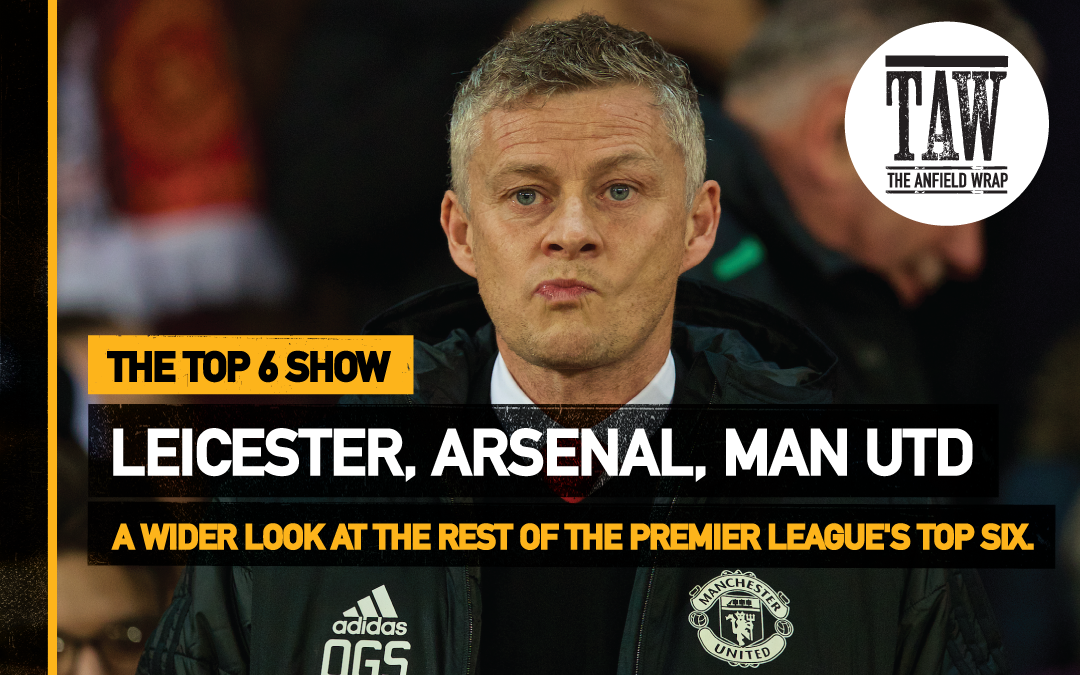 Arsenal, Leicester City & Manchester United | The Top Six Show