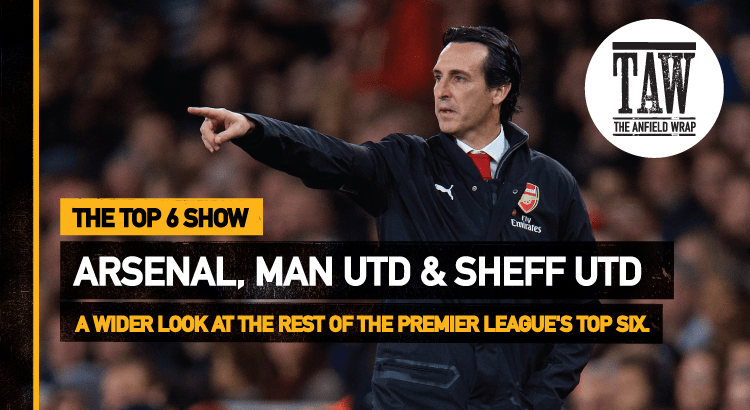 Sheffield United, Arsenal & Manchester United | The Top Six Show