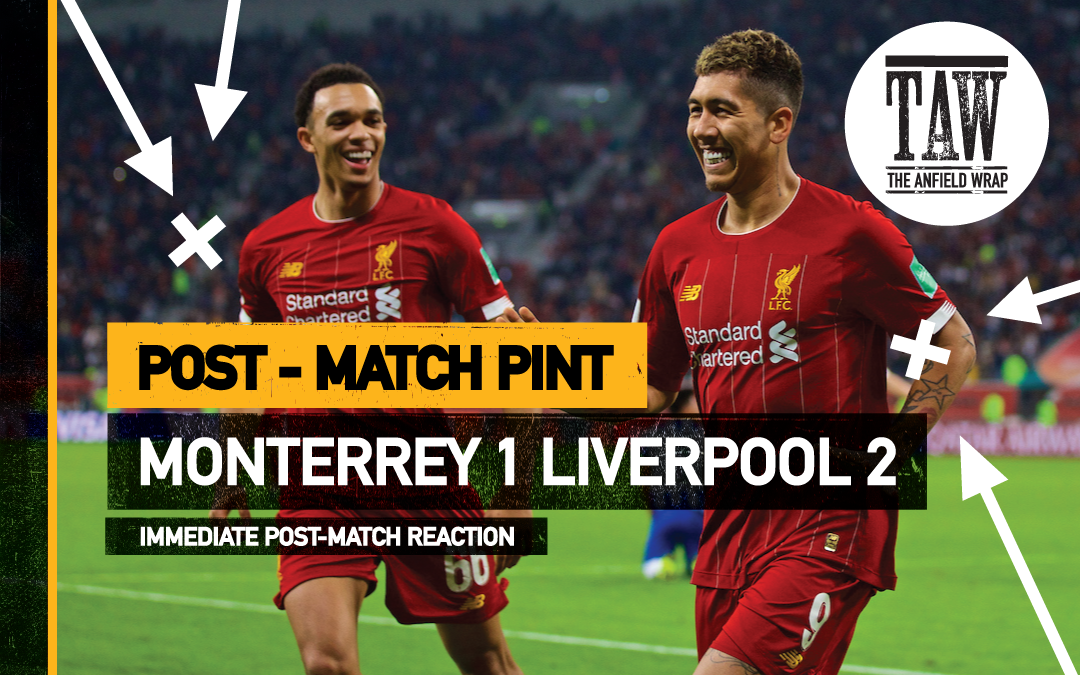 Monterrey 1 Liverpool 2 | The Post-Match Pint