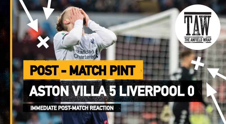 Aston Villa 5 Liverpool 0 | The Post-Match Pint