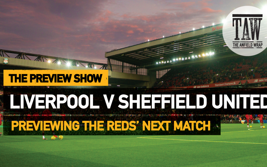 Liverpool v Sheffield United | The Preview Show