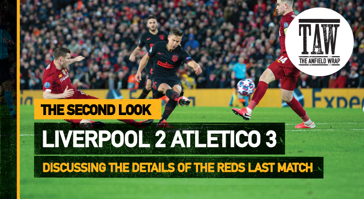 Liverpool 2 Atletico Madrid 3 | The Second Look