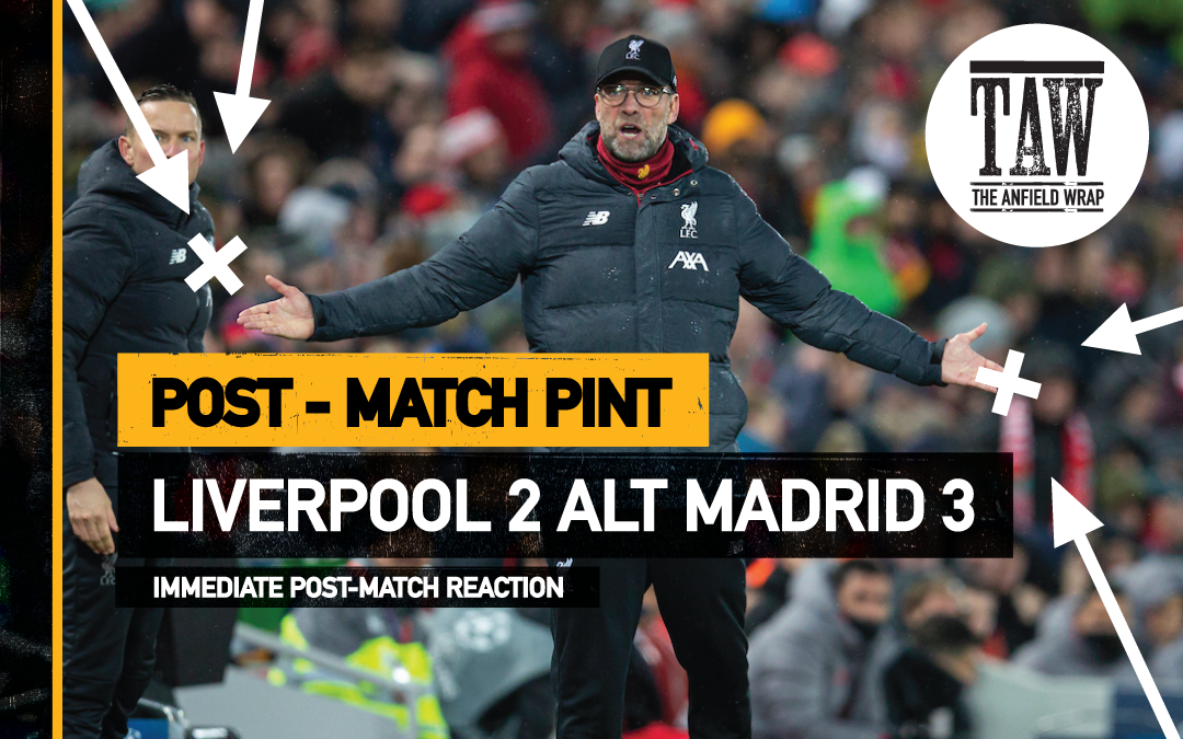 Liverpool 2 Atletico Madrid 3 | The Post Match Pint