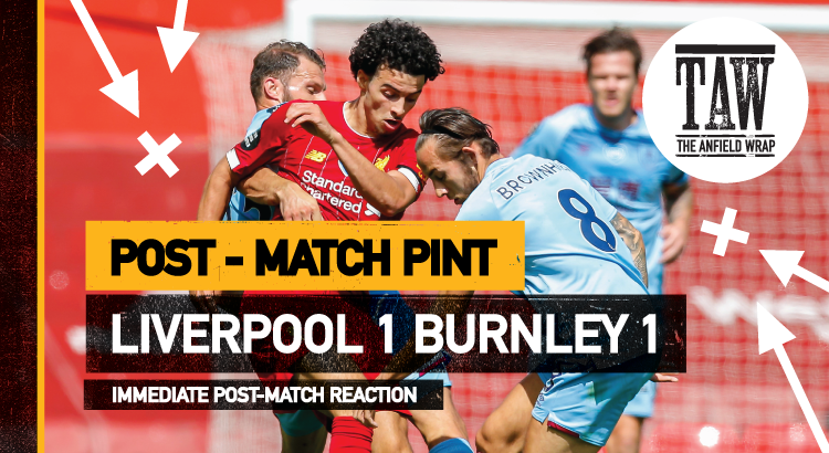 Liverpool 1 Burnley 1 | The Post-Match Pint