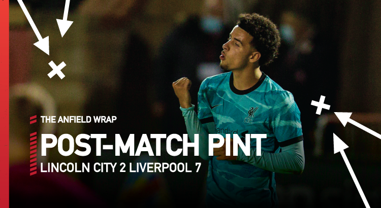 Lincoln City 2 Liverpool 7 | The Post-Match Pint