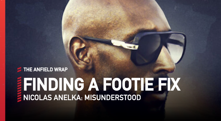 Anelka: Misunderstood | Finding A Footie Fix