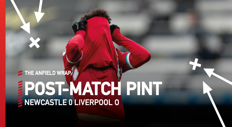 Newcastle 0 Liverpool 0 | The Post-Match Pint