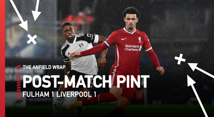 Fulham 1 Liverpool 1 | The Post-Match Pint