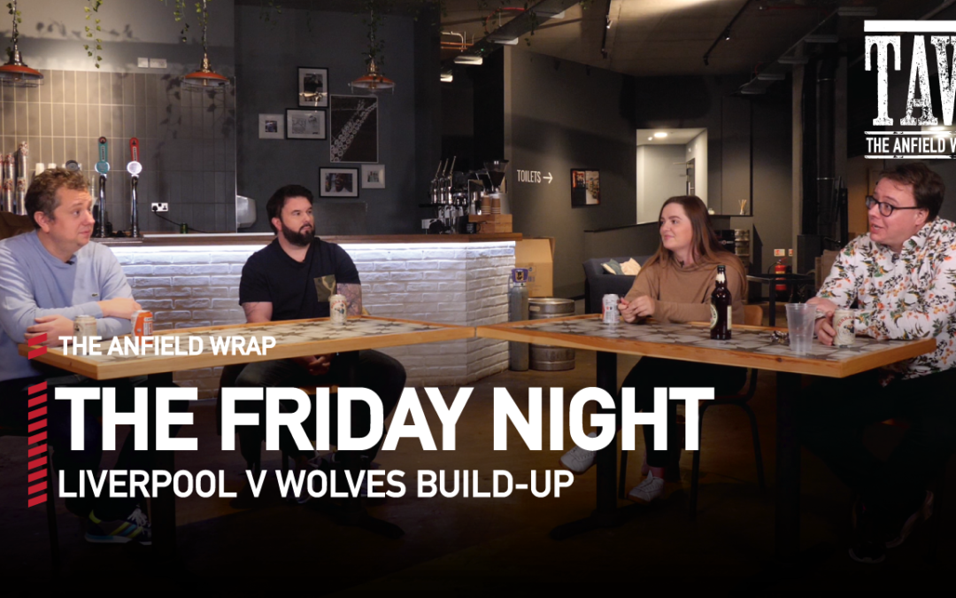 Liverpool v Wolves | The Friday Night