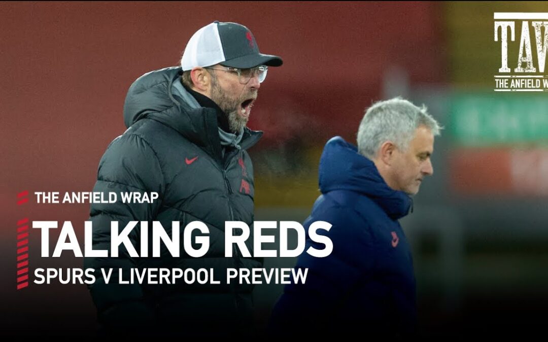 Tottenham v Liverpool Preview | Talking Reds