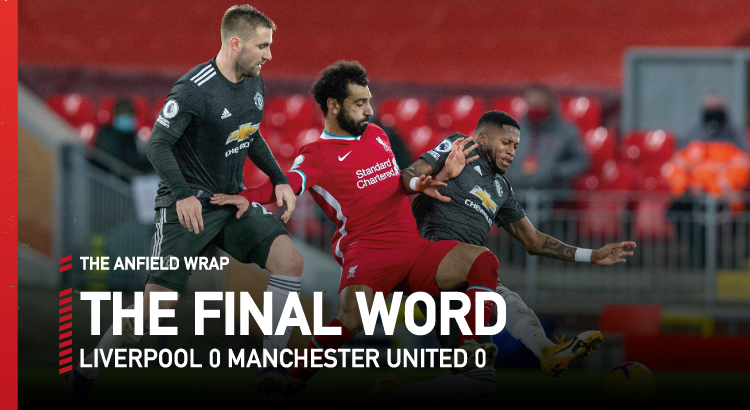 Liverpool 0 Manchester United 0 | The Final Word