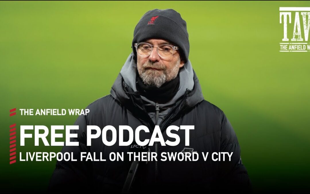 Liverpool Fall On Their Sword v City | The Anfield Wrap