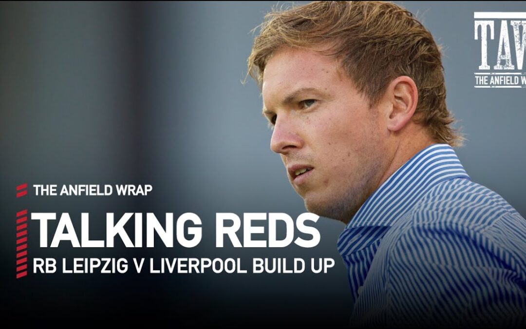 RB Leipzig v Liverpool: Build Up | Talking Reds