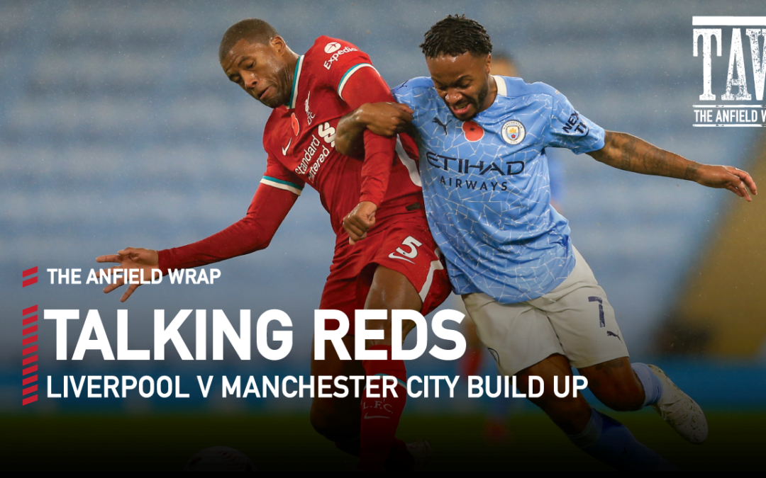 Liverpool v Man City Build Up | Talking Reds