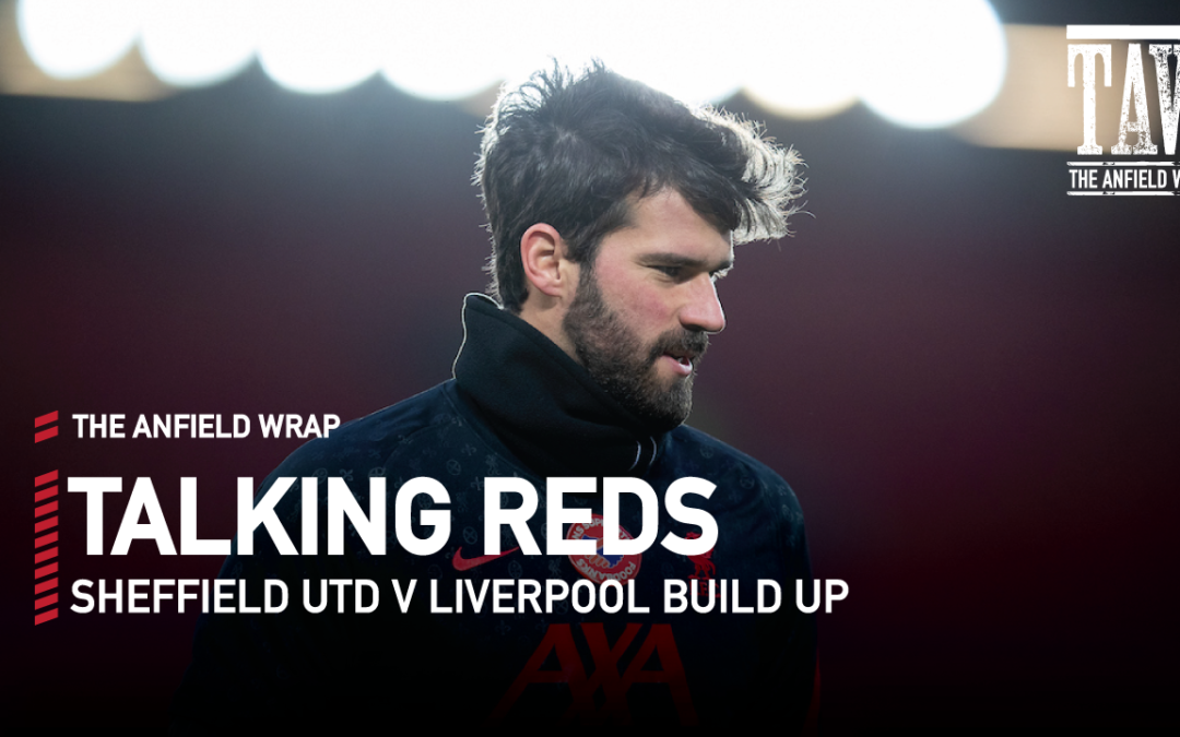 Sheffield United v Liverpool: Build Up | Talking Reds