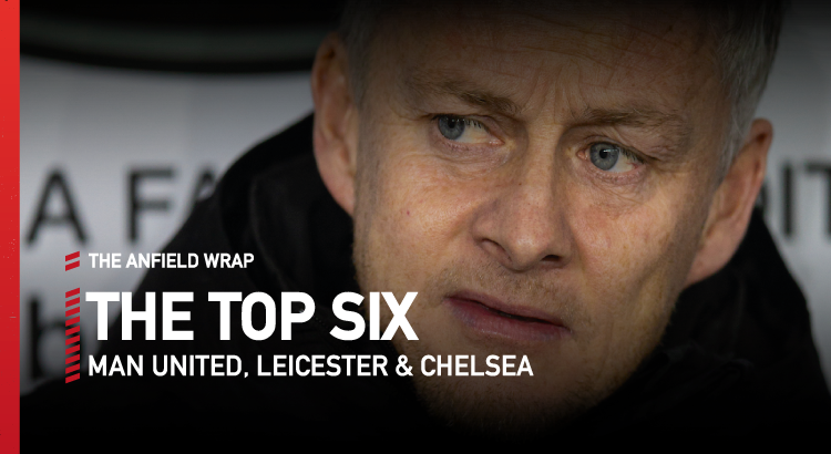 Man United, Leicester & Chelsea | Top Six Show