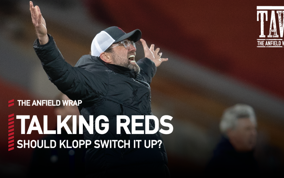 Should Klopp Switch It Up? | Talking Reds