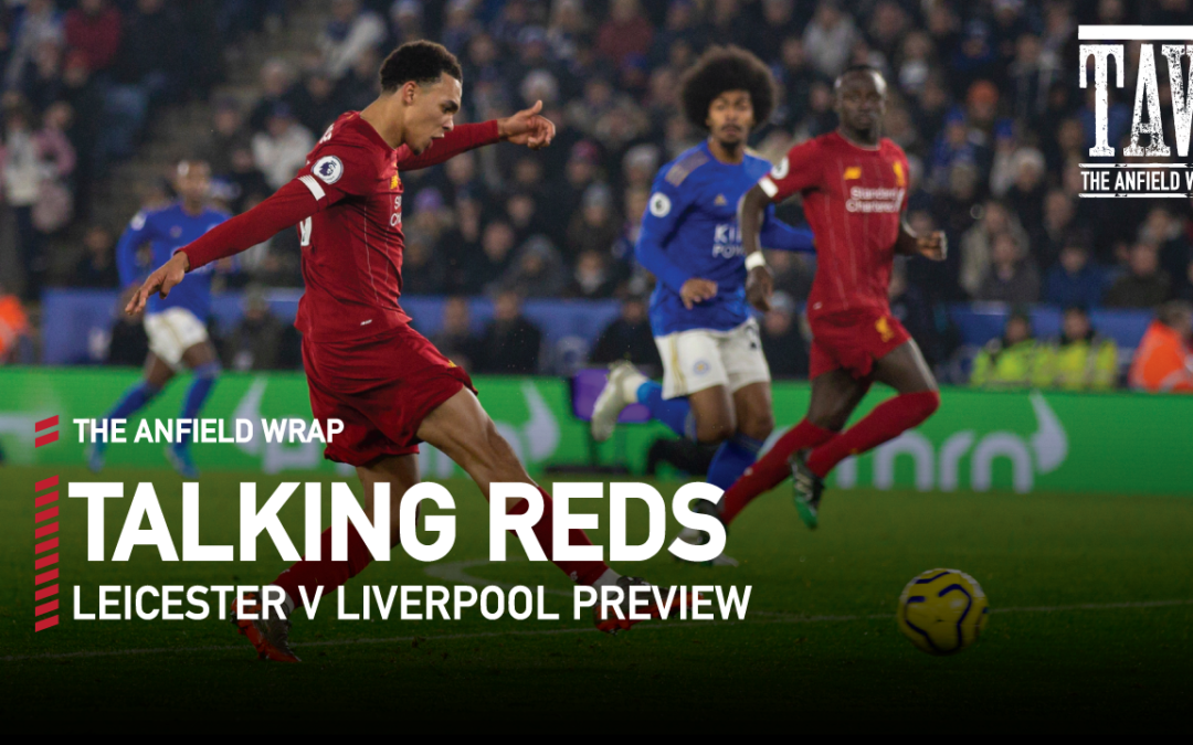 Leicester v Liverpool Preview | Talking Reds