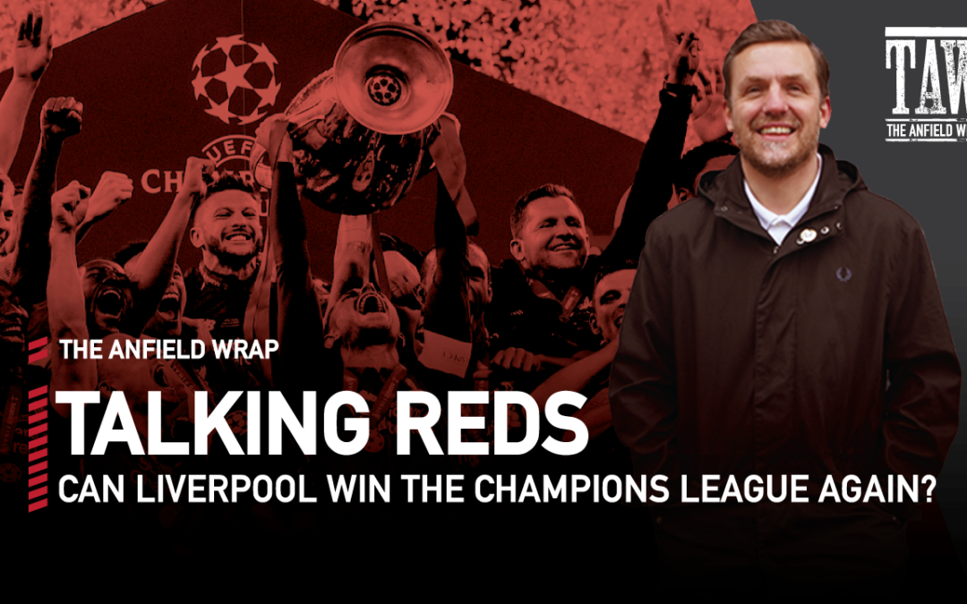 Matt Smith: Can Liverpool Win The Champions League Again? | Talking Reds
