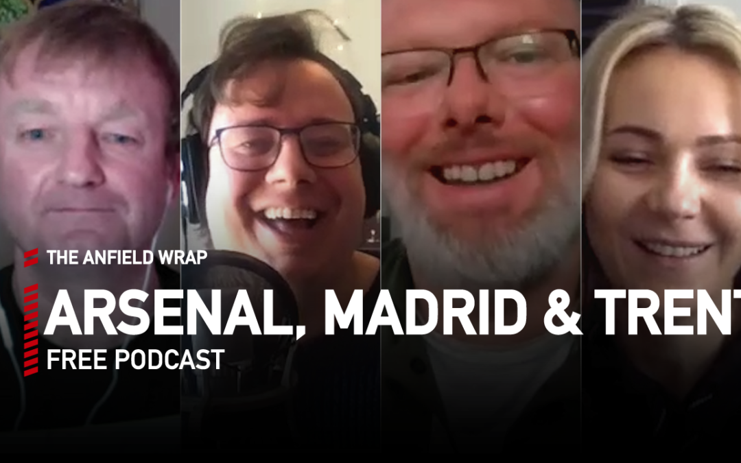 Arsenal, Madrid & Trent | The Anfield Wrap