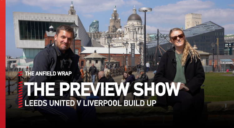 Leeds United v Liverpool | Preview Show