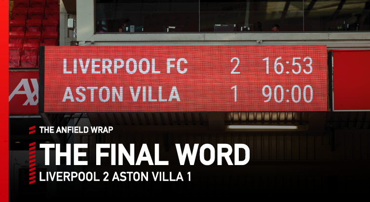 Liverpool 2 Aston Villa 1 | The Final Word