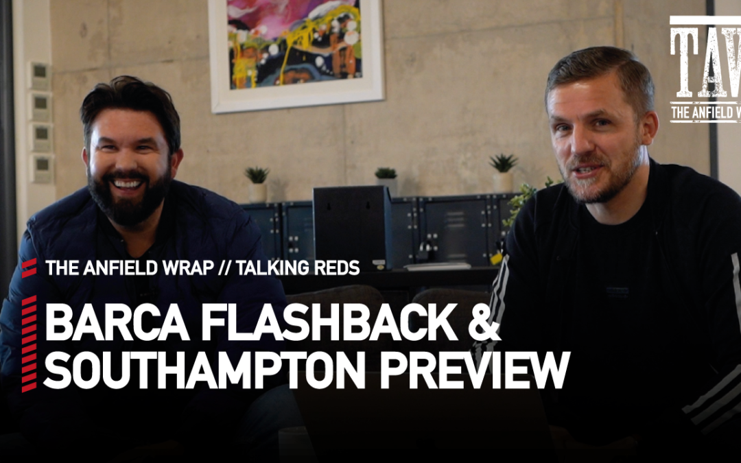 To look ahead to Liverpool v Southampton and relive Barcelona on this day in 2019, Gareth Roberts is joined by Ian Ryan...