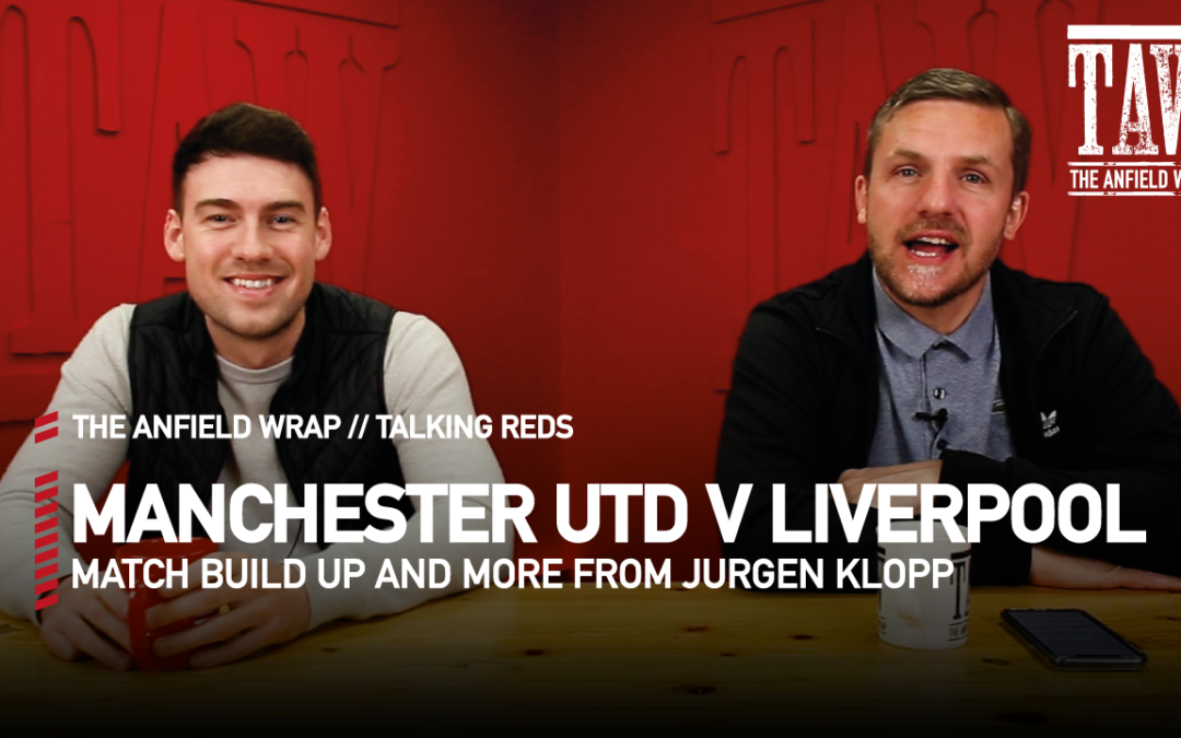 Gareth Roberts is joined by Craig Hannan to build up to the rescheduled edition of Liverpool v Manchester United at Old Trafford...