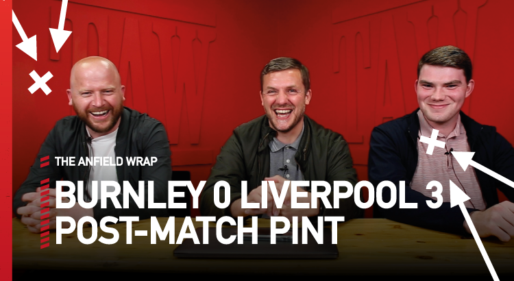 Burnley 0 Liverpool 3 | The Post-Match Pint
