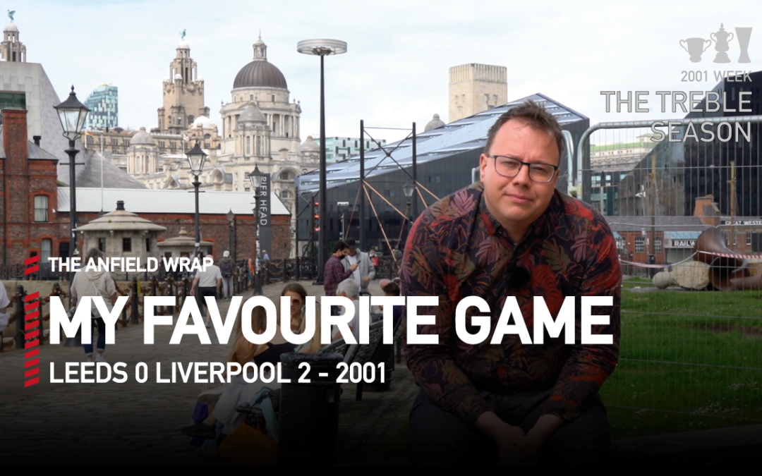 Leeds 0 Liverpool 2 – 2001 | My Favourite Game