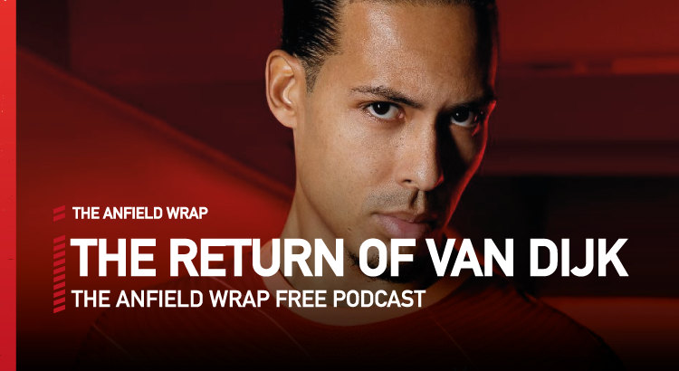 The Return Of Virgil Van Dijk | The Anfield Wrap