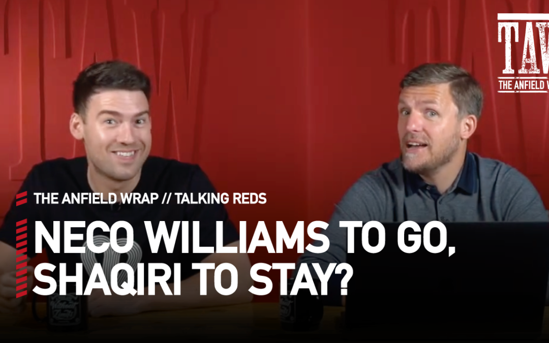 Neco To Go, Shaqiri To Stay? | Talking Reds