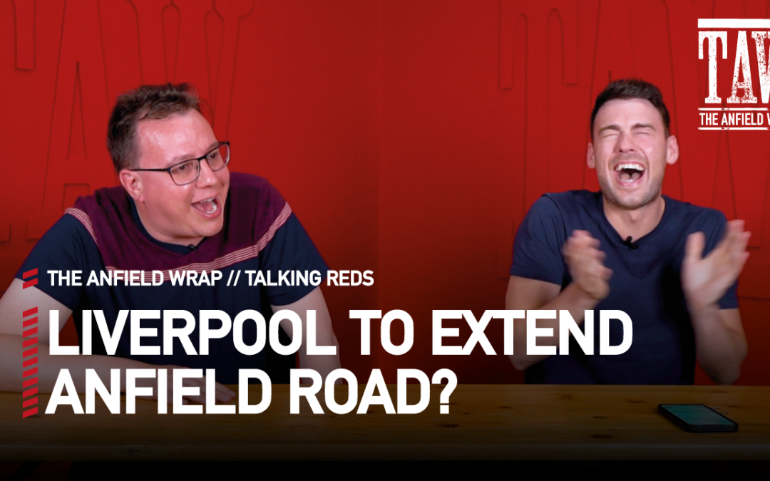 Anfield Road Expansion & EURO 2020 | Talking Reds