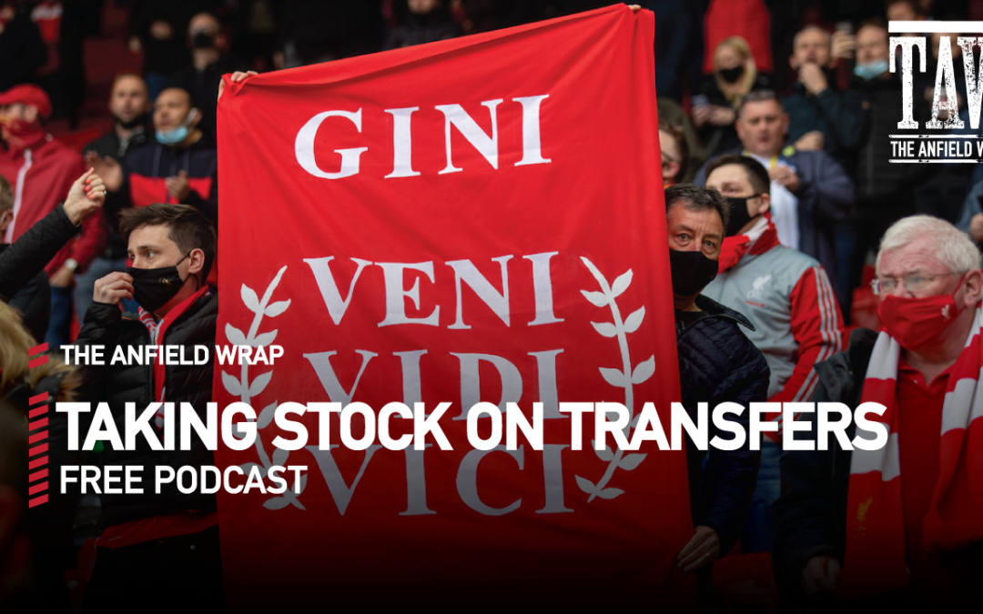 Taking Stock On Liverpool Transfers | The Anfield Wrap