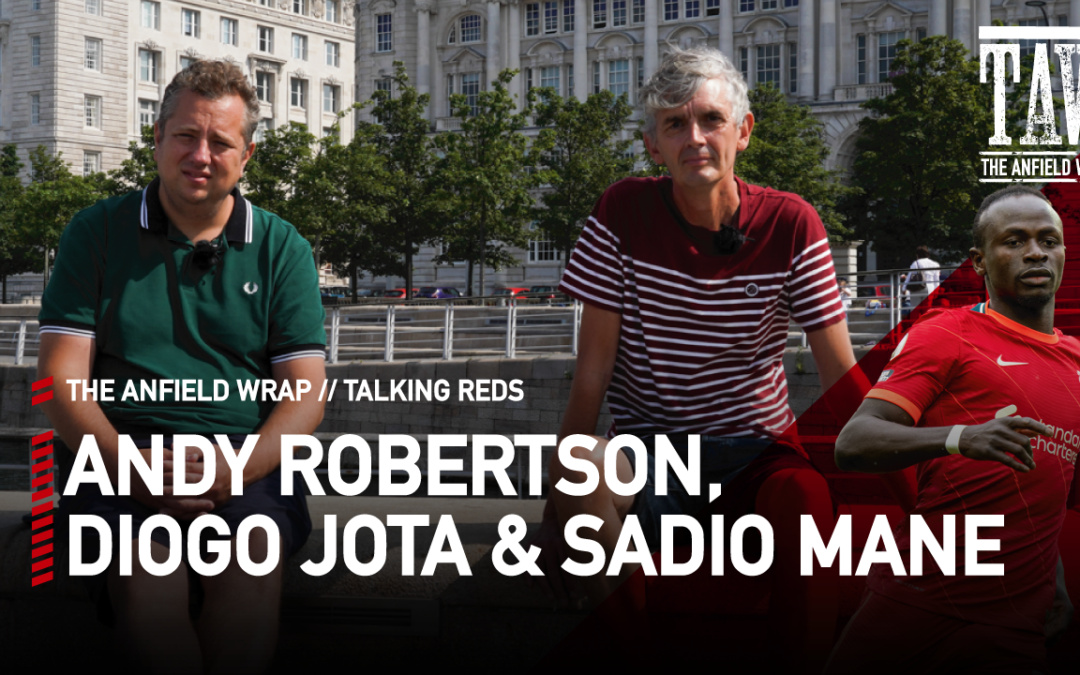 Andy Robertson, Diogo Jota & Sadio Mane | Talking Reds