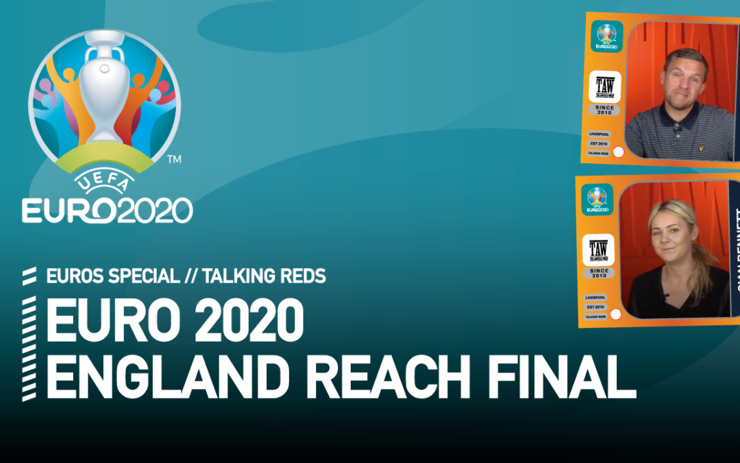 England Reach EURO 2020 Final: Reaction | Talking Reds