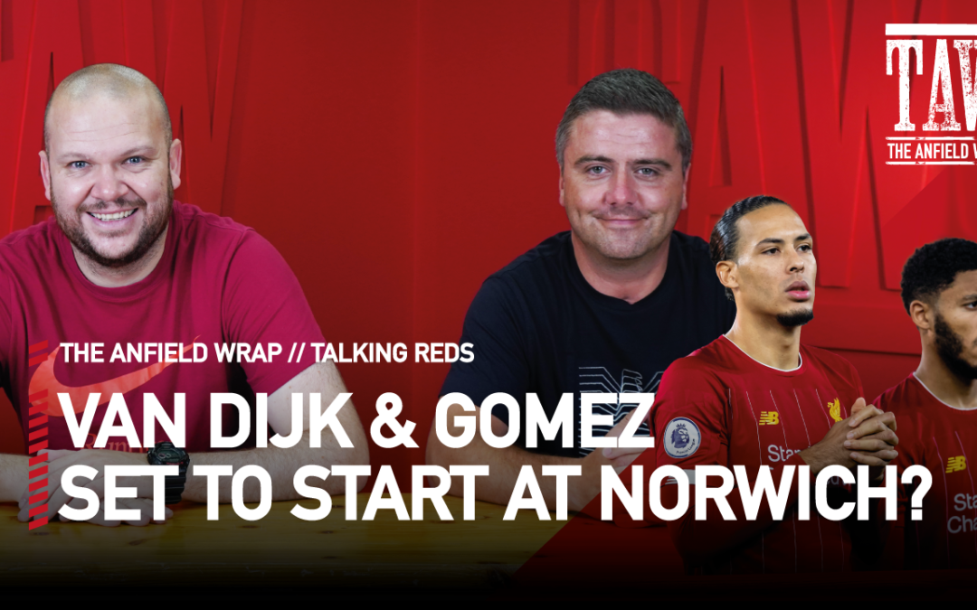 Van Dijk & Gomez Set To Start At Norwich? | Talking Reds