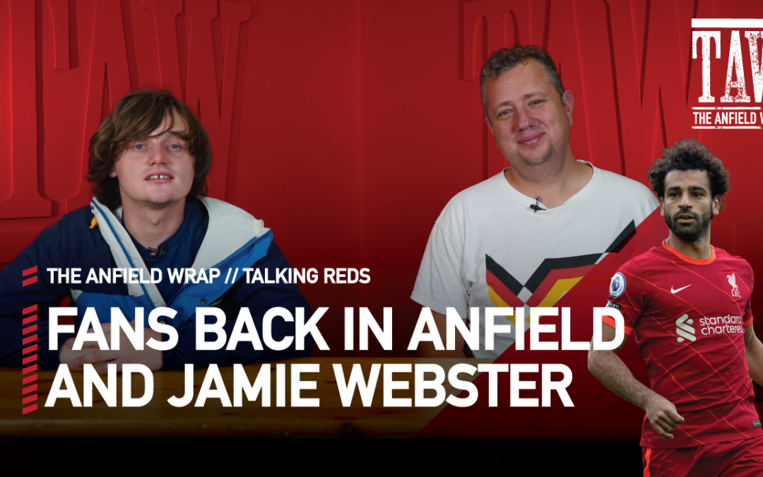 Fans Back In Anfield | Talking Reds with Jamie Webster