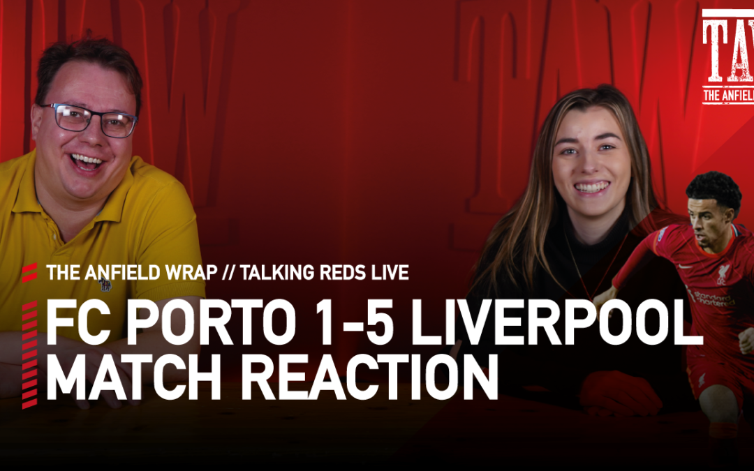 FC Porto 1 Liverpool 5: Match Reaction | Talking Reds