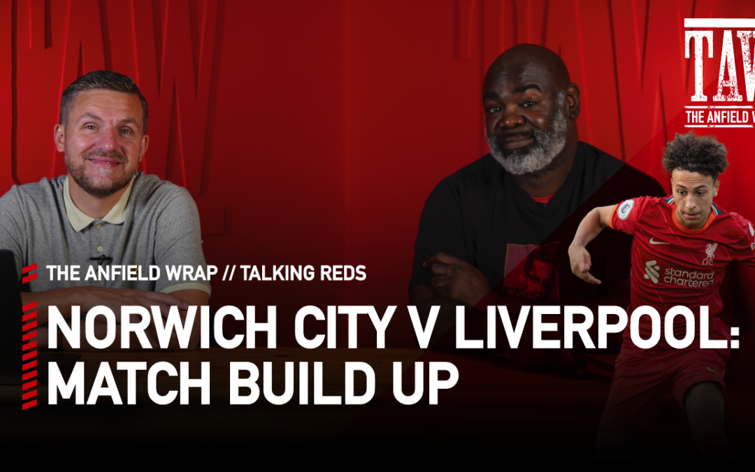 Norwich City v Liverpool: Build Up | Talking Reds