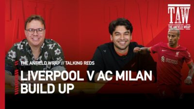 Liverpool v AC Milan: Build Up | Talking Reds