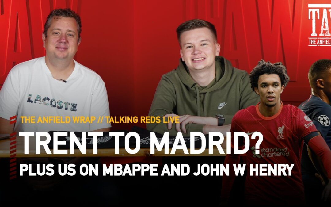 Real Madrid In For Liverpool’s Trent Alexander-Arnold? | Talking Reds