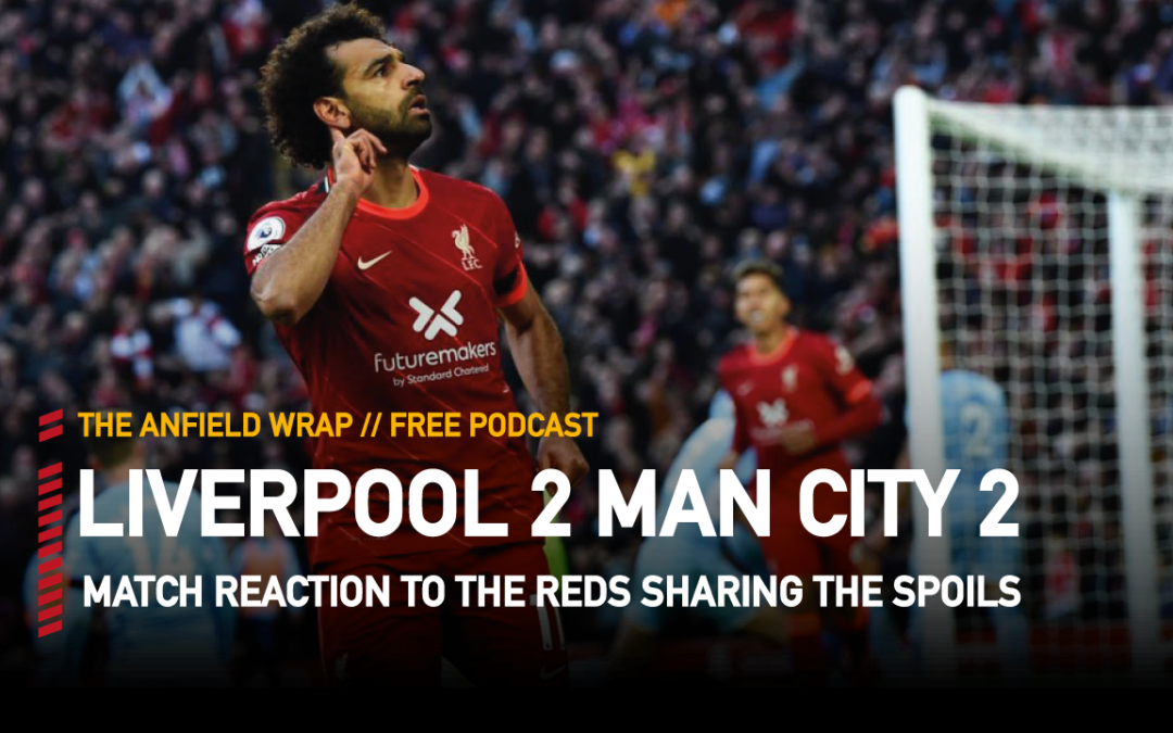 Liverpool 2 Manchester City 2 | The Anfield Wrap