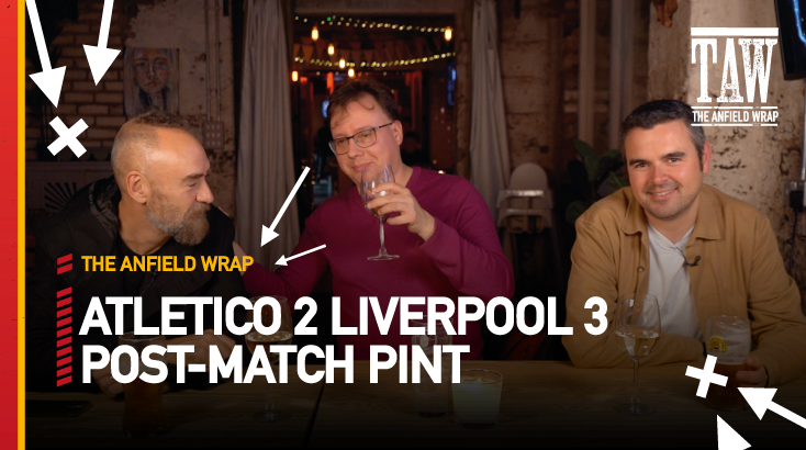 Atletico Madrid 2 Liverpool 3 | Post-Match Pint