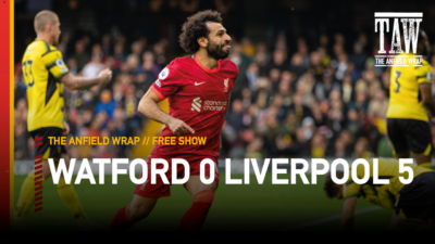 Watford 0 Liverpool 5 | The Anfield Wrap