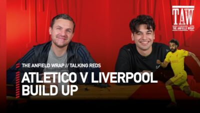 Atletico Madrid v Liverpool Build Up | Talking Reds